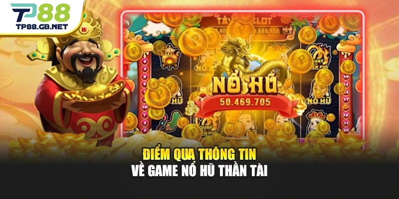 Điểm qua thông tin về game Nổ Hũ Thần Tài
