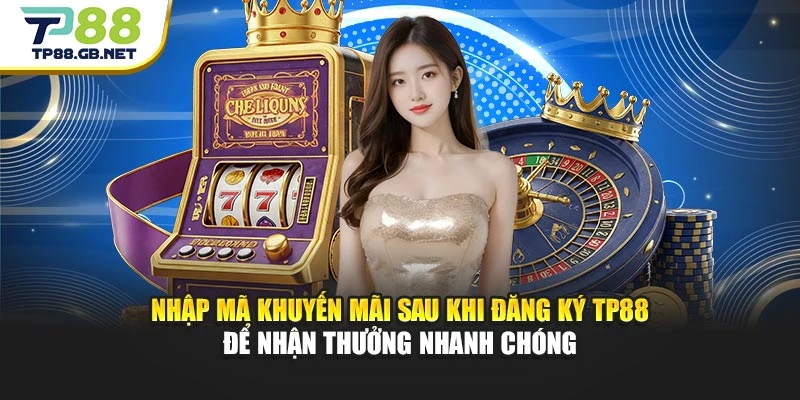 Nhập mã khuyến mãi sau khi đăng ký TP88 để nhận thưởng nhanh chóng