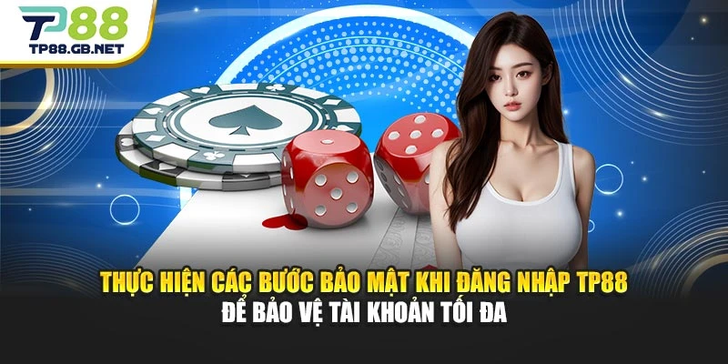 Thực hiện các bước bảo mật khi đăng nhập TP88 để bảo vệ tài khoản tối đa