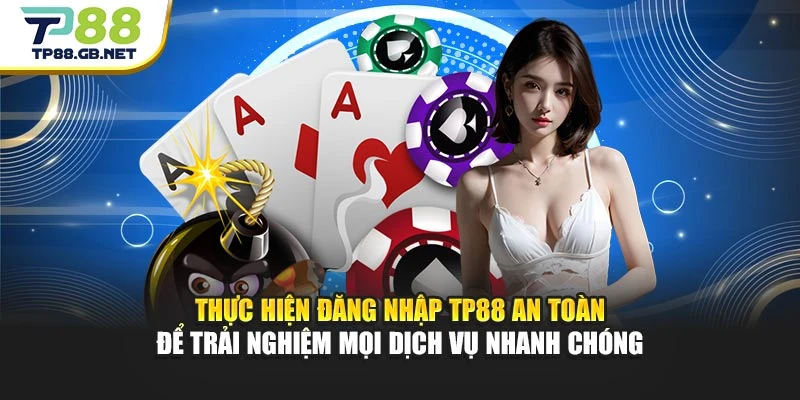 Thực hiện đăng nhập TP88 an toàn để trải nghiệm mọi dịch vụ nhanh chóng