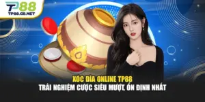 Xóc Đĩa Online TP88 Trải Nghiệm Cược Siêu Mượt, Ổn Định Nhất